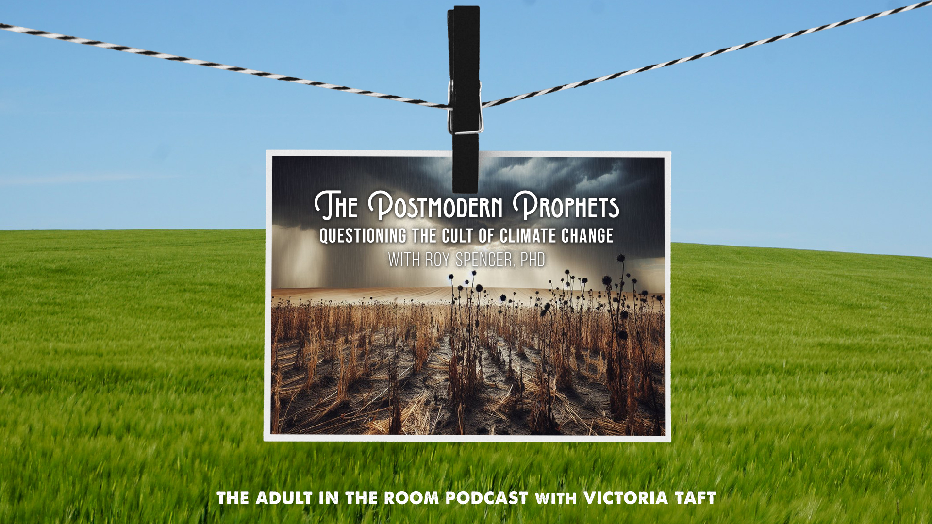 The Postmodern Prophets: Questioning the Cult of Climate Change with Dr. Roy Spencer - Victoria Taft